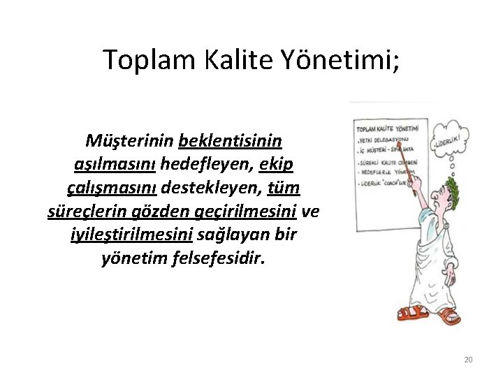 Toplam Kalite Yönetimi; Müşterinin beklentisinin aşılmasını hedefleyen, ekip çalışmasını destekleyen, tüm süreçlerin gözden geçirilmesini