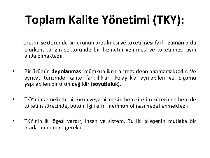 Toplam Kalite Yönetimi (TKY): Üretim sektöründe bir ürünün üretilmesi ve tüketilmesi farklı zamanlarda olurken,