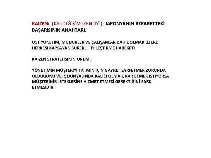 KAIZEN: (KAI: DEĞİŞİM+ZEN : İYİ ): JAPONYANIN REKABETTEKİ BAŞARISININ ANAHTARI. ÜST YÖNETİM, MÜDÜRLER VE