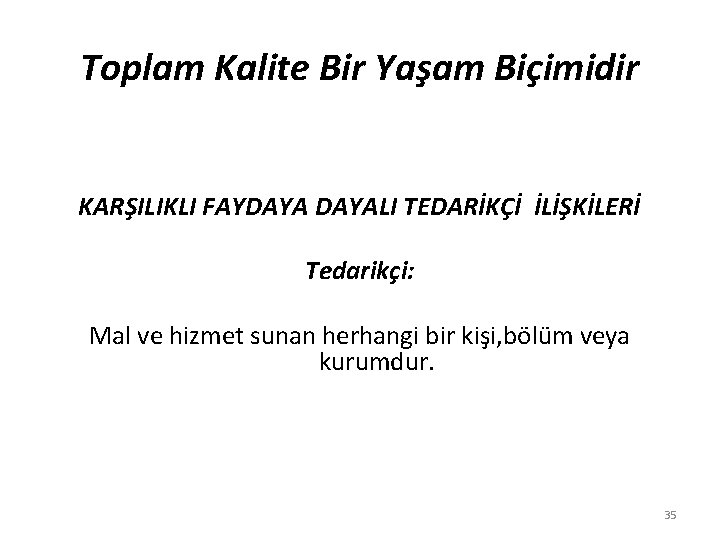 Toplam Kalite Bir Yaşam Biçimidir KARŞILIKLI FAYDAYALI TEDARİKÇİ İLİŞKİLERİ Tedarikçi: Mal ve hizmet sunan