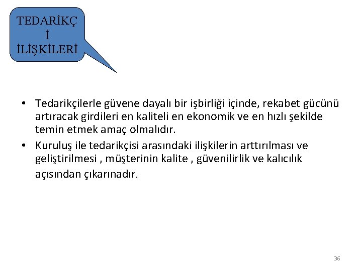 TEDARİKÇ İ İLİŞKİLERİ • Tedarikçilerle güvene dayalı bir işbirliği içinde, rekabet gücünü artıracak girdileri