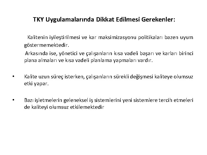 TKY Uygulamalarında Dikkat Edilmesi Gerekenler: Kalitenin iyileştirilmesi ve kar maksimizasyonu politikaları bazen uyum göstermemektedir.