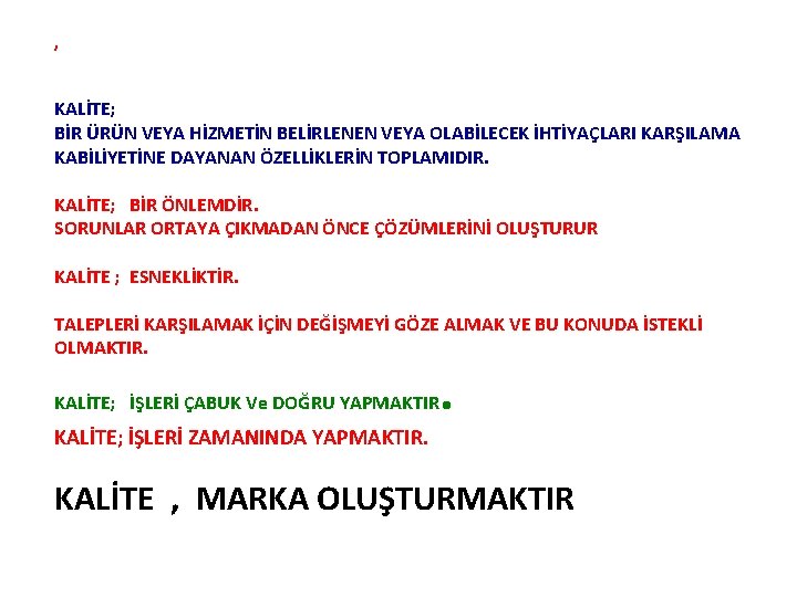 , KALİTE; BİR ÜRÜN VEYA HİZMETİN BELİRLENEN VEYA OLABİLECEK İHTİYAÇLARI KARŞILAMA KABİLİYETİNE DAYANAN ÖZELLİKLERİN