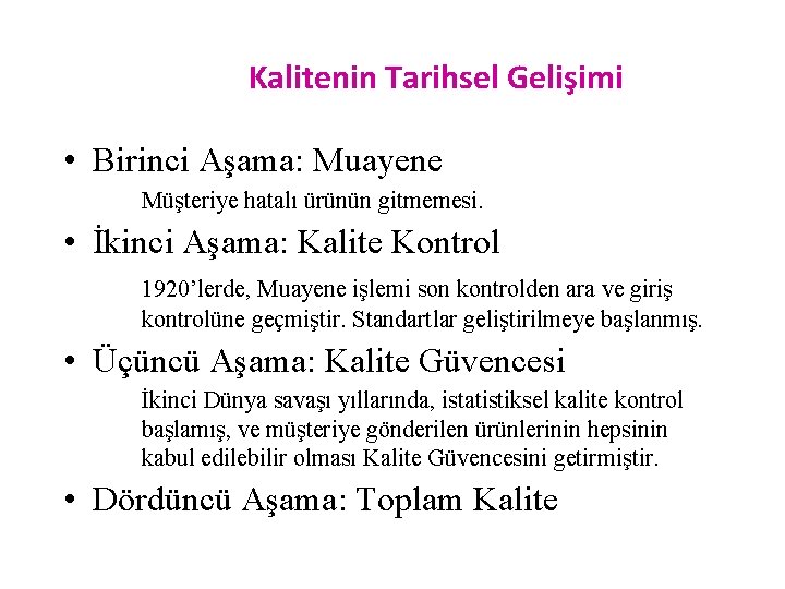 Kalitenin Tarihsel Gelişimi • Birinci Aşama: Muayene Müşteriye hatalı ürünün gitmemesi. • İkinci Aşama: