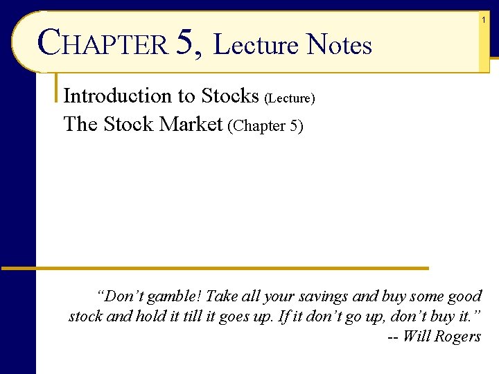 CHAPTER 5, Lecture Notes Introduction to Stocks (Lecture) The Stock Market (Chapter 5) “Don’t