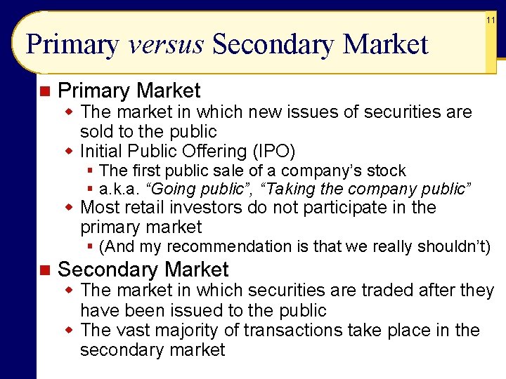 11 Primary versus Secondary Market n Primary Market w The market in which new