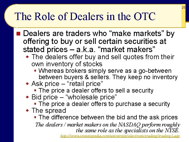 25 The Role of Dealers in the OTC n Dealers are traders who “make