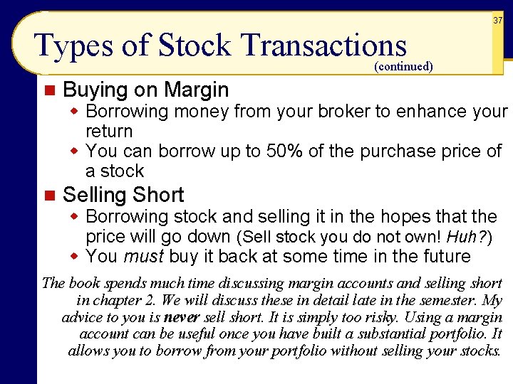 37 Types of Stock Transactions (continued) n Buying on Margin w Borrowing money from