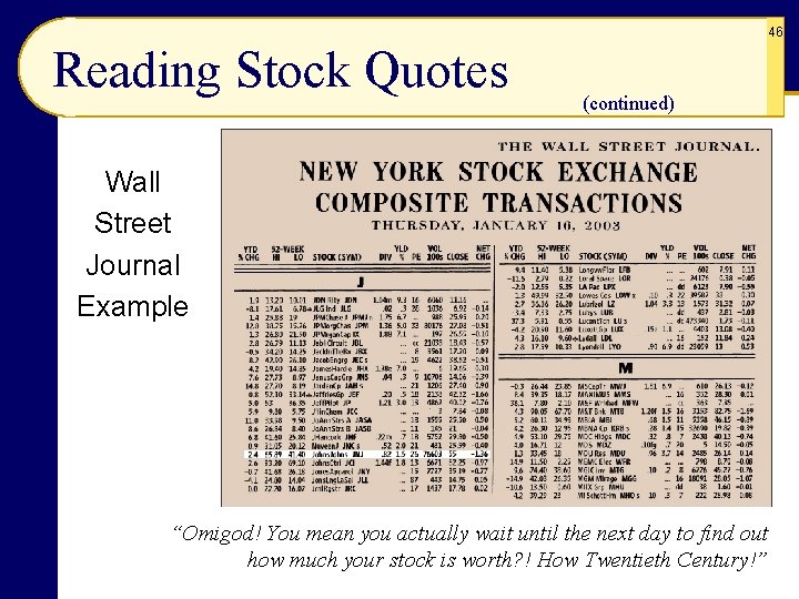 46 Reading Stock Quotes (continued) Wall Street Journal Example “Omigod! You mean you actually