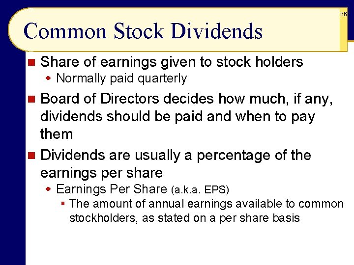 66 Common Stock Dividends n Share of earnings given to stock holders w Normally