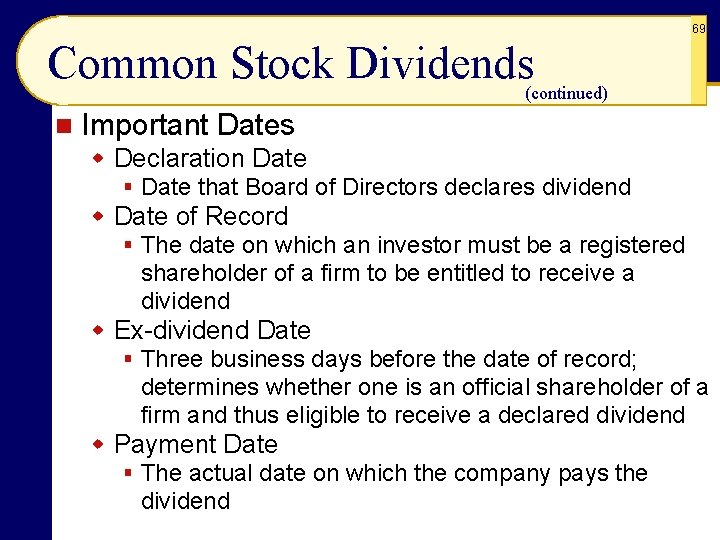 69 Common Stock Dividends (continued) n Important Dates w Declaration Date § Date that
