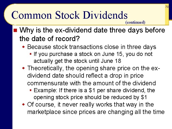 70 Common Stock Dividends (continued) n Why is the ex-dividend date three days before