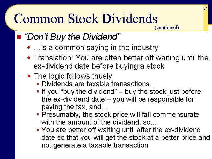 71 Common Stock Dividends (continued) n “Don’t Buy the Dividend” w …is a common
