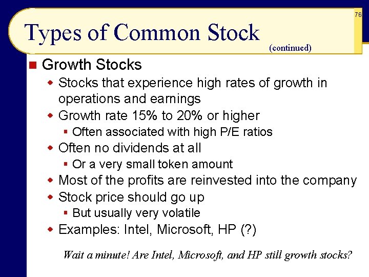 76 Types of Common Stock n (continued) Growth Stocks w Stocks that experience high