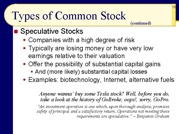 78 Types of Common Stock n (continued) Speculative Stocks w Companies with a high