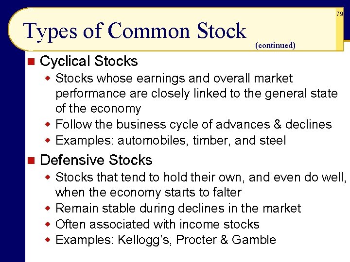 79 Types of Common Stock n (continued) Cyclical Stocks whose earnings and overall market