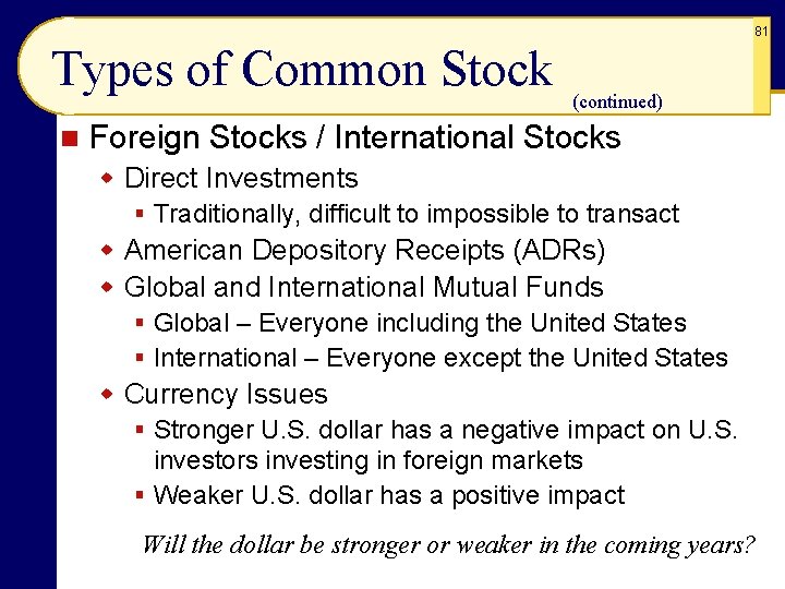 81 Types of Common Stock n (continued) Foreign Stocks / International Stocks w Direct