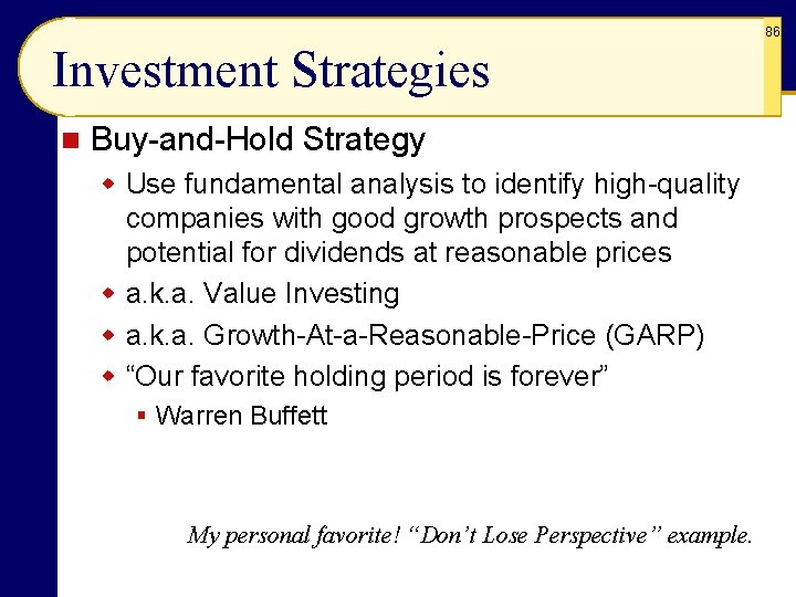 86 Investment Strategies n Buy-and-Hold Strategy w Use fundamental analysis to identify high-quality companies