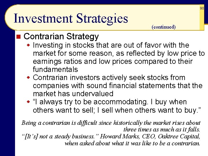 90 Investment Strategies n (continued) Contrarian Strategy w Investing in stocks that are out