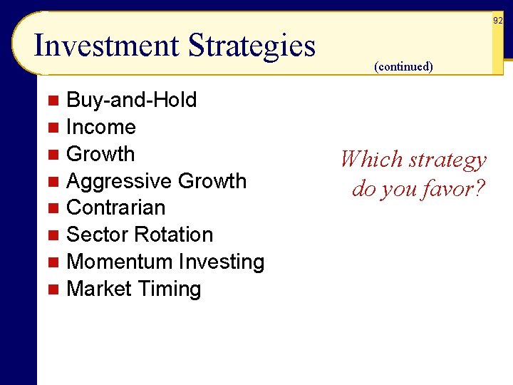 92 Investment Strategies Buy-and-Hold n Income n Growth n Aggressive Growth n Contrarian n