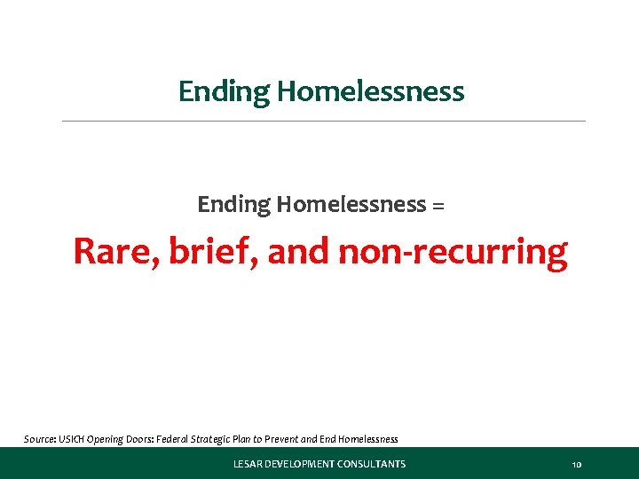 Ending Homelessness = Rare, brief, and non-recurring Source: USICH Opening Doors: Federal Strategic Plan
