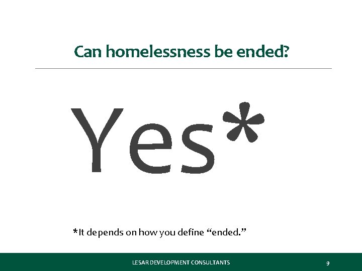 Can homelessness be ended? Yes* *It depends on how you define “ended. ” LESAR