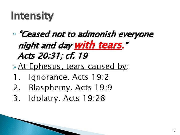 Intensity “Ceased not to admonish everyone night and day with tears. ” Acts 20: