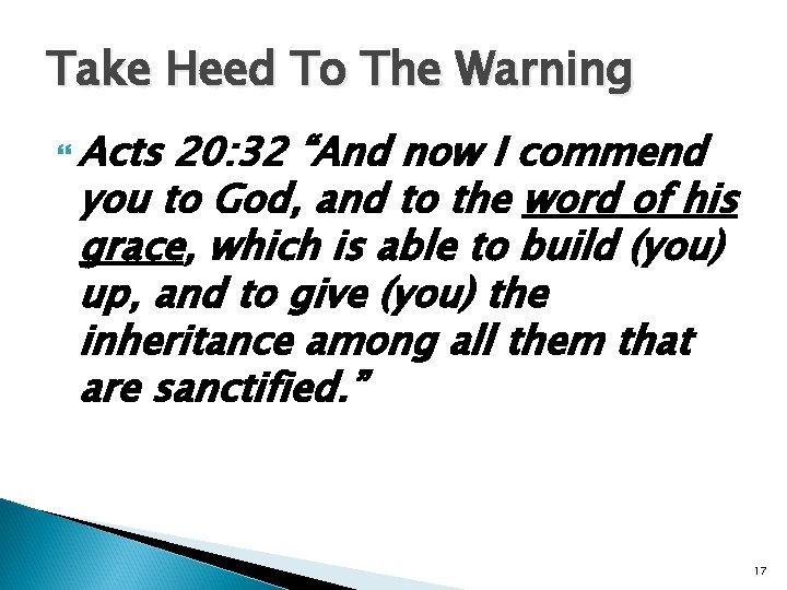 Take Heed To The Warning Acts 20: 32 “And now I commend you to