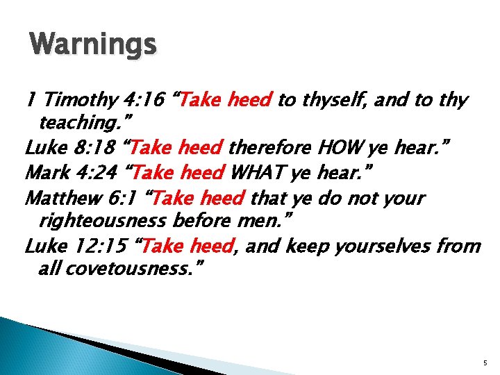 Warnings 1 Timothy 4: 16 “Take heed to thyself, and to thy teaching. ”