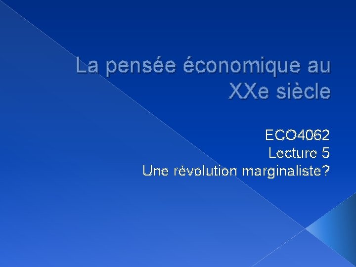 La pensée économique au XXe siècle ECO 4062 Lecture 5 Une révolution marginaliste? 