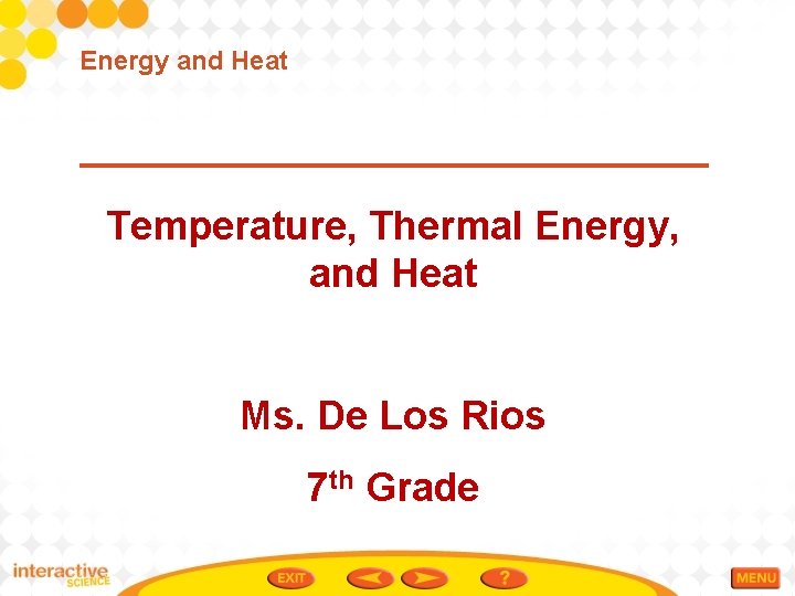 Energy and Heat Temperature, Thermal Energy, and Heat Ms. De Los Rios 7 th