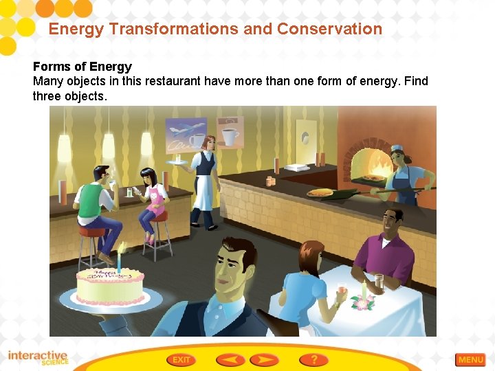 Energy Transformations and Conservation Forms of Energy Many objects in this restaurant have more Energy Transformations and Conservation Forms of Energy Many objects in this restaurant have more