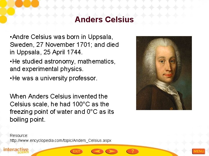 Anders Celsius • Andre Celsius was born in Uppsala, Sweden, 27 November 1701; and
