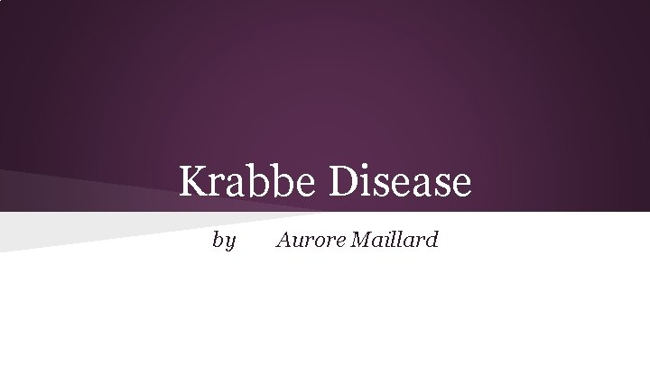 Krabbe Disease by Aurore Maillard 