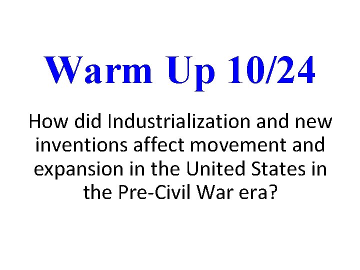 Warm Up 10/24 How did Industrialization and new inventions affect movement and expansion in