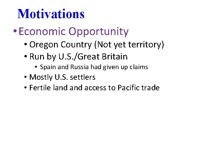 Motivations • Economic Opportunity • Oregon Country (Not yet territory) • Run by U.