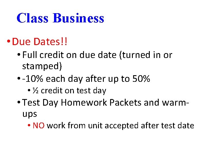 Class Business • Due Dates!! • Full credit on due date (turned in or