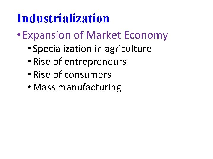 Industrialization • Expansion of Market Economy • Specialization in agriculture • Rise of entrepreneurs