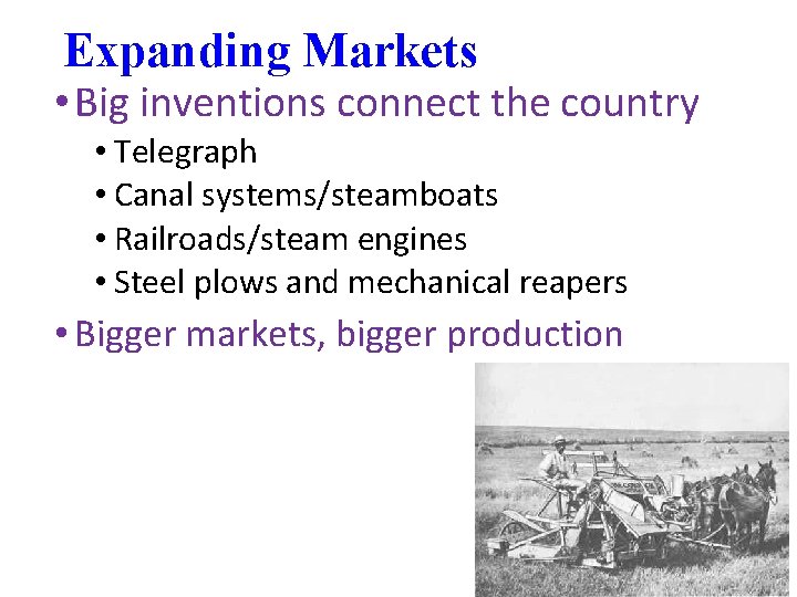 Expanding Markets • Big inventions connect the country • Telegraph • Canal systems/steamboats •