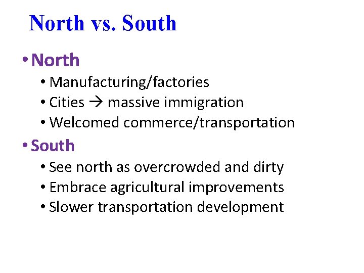 North vs. South • North • Manufacturing/factories • Cities massive immigration • Welcomed commerce/transportation