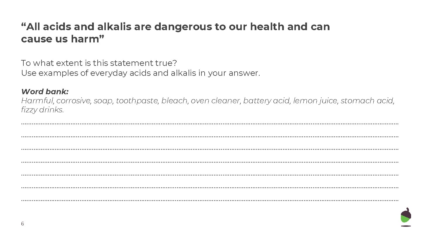 “All acids and alkalis are dangerous to our health and can cause us harm”