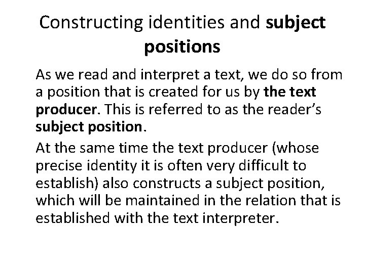 Constructing identities and subject positions As we read and interpret a text, we do