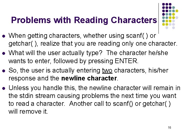 Problems with Reading Characters l l When getting characters, whether using scanf( ) or