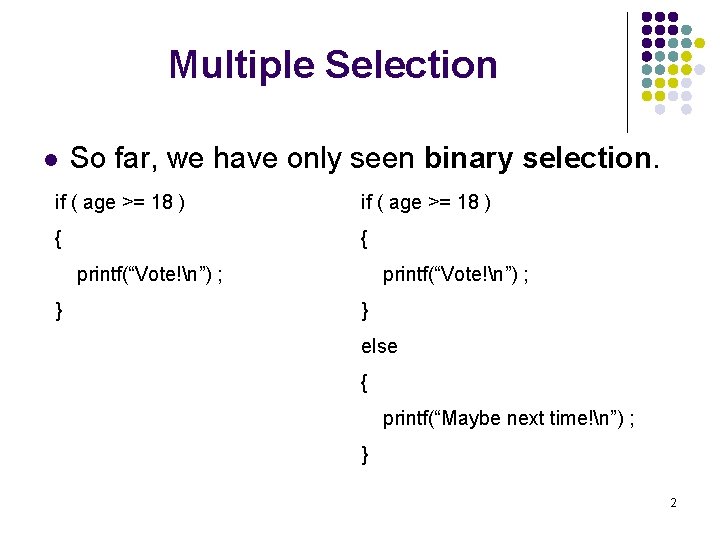 Multiple Selection l So far, we have only seen binary selection. if ( age