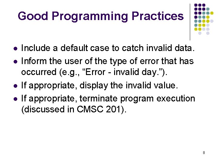 Good Programming Practices l l Include a default case to catch invalid data. Inform