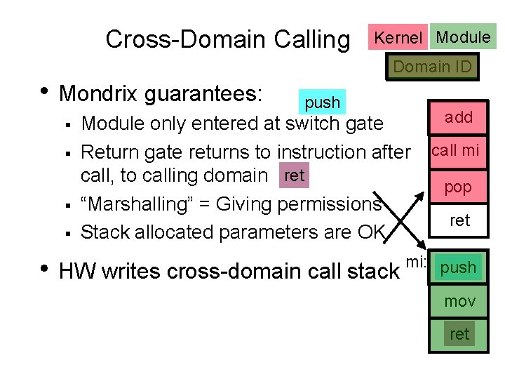 Cross-Domain Calling • Mondrix guarantees: § § Kernel Module Domain ID push Module only