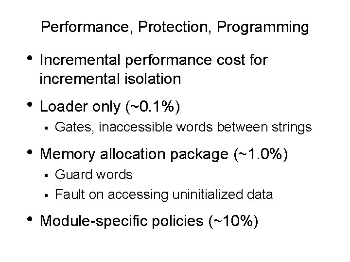 Performance, Protection, Programming • Incremental performance cost for incremental isolation • Loader only (~0.