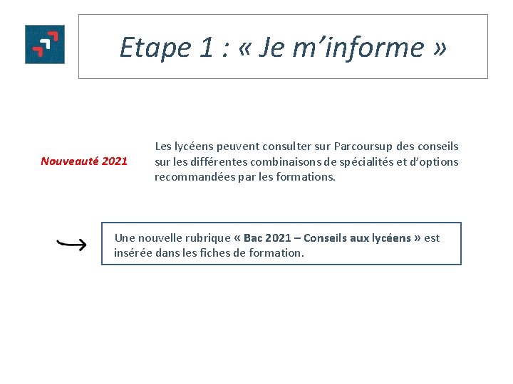 Etape 1 : « Je m’informe » Nouveauté 2021 Les lycéens peuvent consulter sur