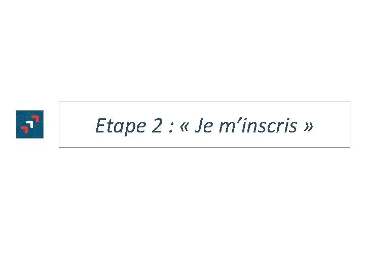 Etape 2 : « Je m’inscris » 