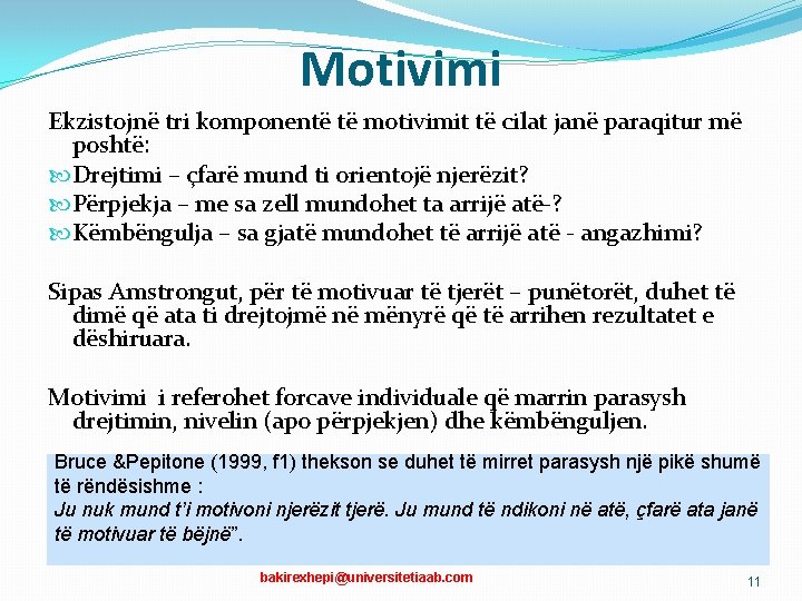 Motivimi Ekzistojnë tri komponentë të motivimit të cilat janë paraqitur më poshtë: Drejtimi –